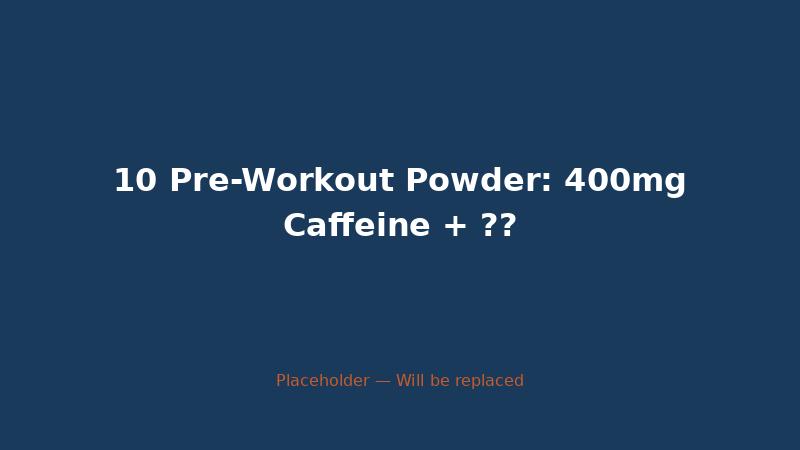 10 Pre-Workout Powder: 400mg Caffeine + ?? — CaffeineCheck