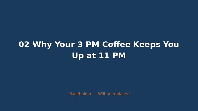 02 Why Your 3 PM Coffee Keeps You Up at 11 PM — CaffeineCheck